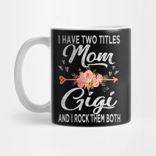 mothers day i have two titles mom and gigi Mug